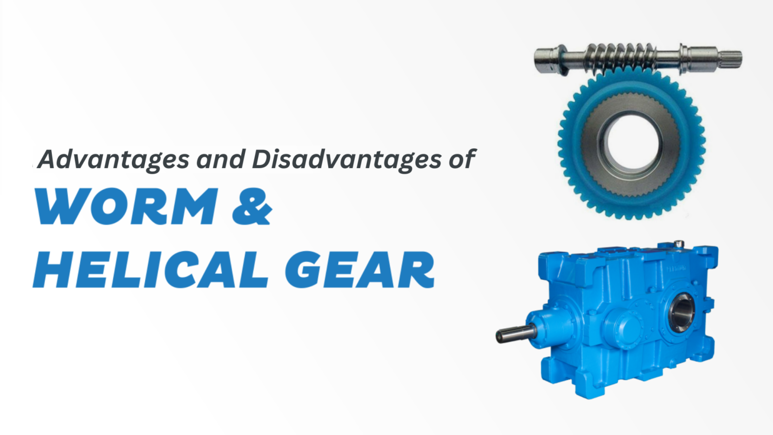 Advantages and Disadvantages of Helical vs Worm Gearboxes